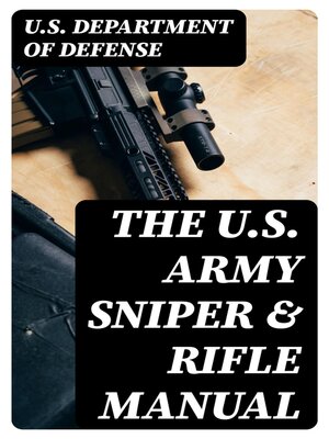 cover image of The U.S. Army Sniper & Rifle Manual
